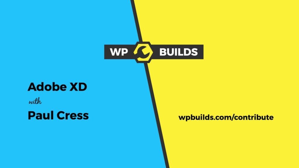 WP Builds Contribute #1 - Adobe XD with Paul Cress