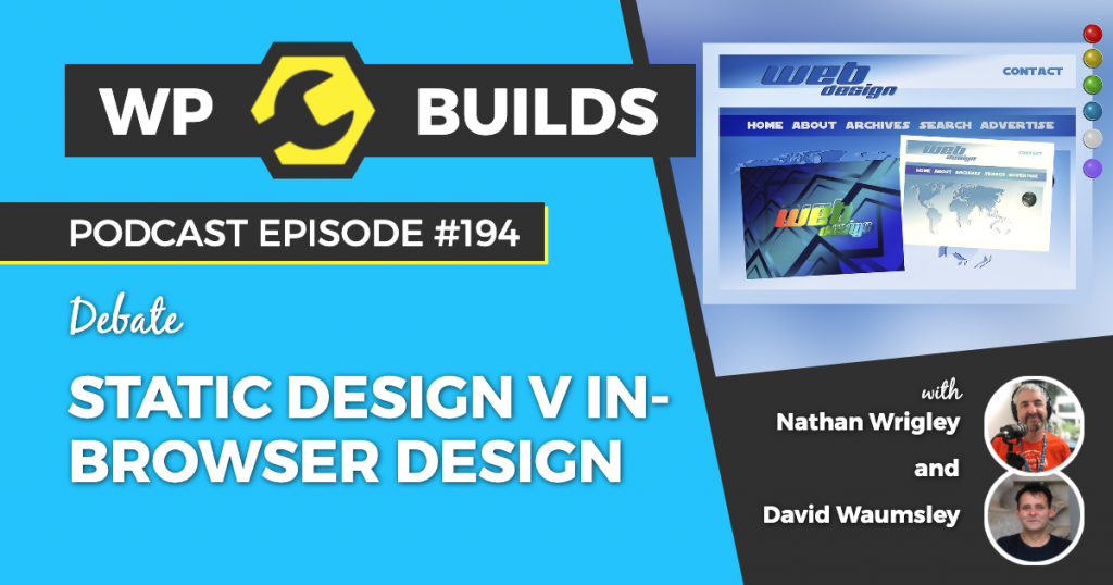 Static design v in-browser design #194 - WP Builds Weekly WordPress Podcast