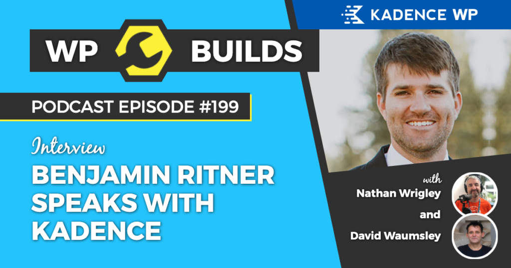 Benjamin Ritner speaks with Kadence - The WP Builds Weekly WordPress Podcast #199