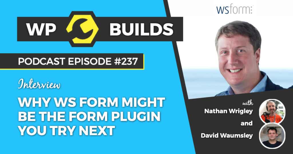 Why WS Form might be the form plugin you'll try next - WP Builds Weekly WordPress Podcast #237