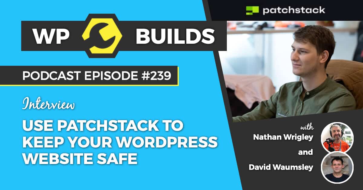 239 – Use Patchstack to keep your WordPress website safe