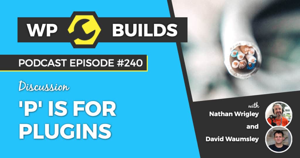 'P' is for Plugins - WP Builds Weekly WordPress Podcast #240