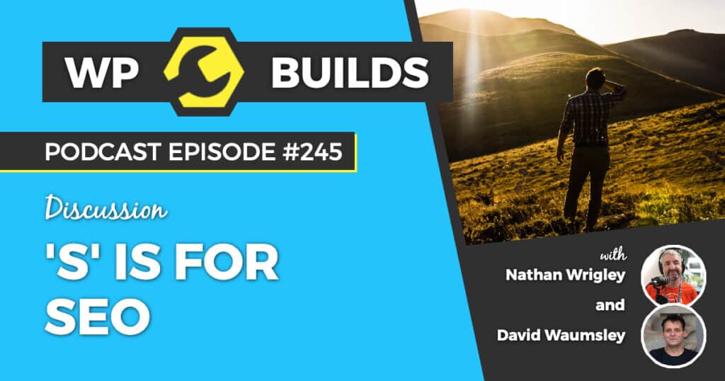 'S' is for SEO - WP Builds Weekly WordPress Podcast #245